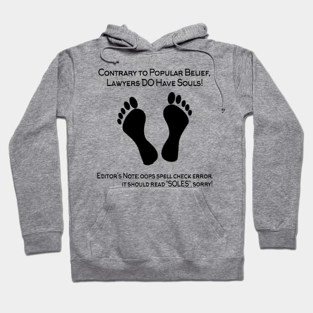 Contrary To Popular Belief,Lawyers Do Have Souls! Editor's Note OOPS Spell Check Error. It Should Read ''Soles'', Sorry! Hoodie by shopbudgets